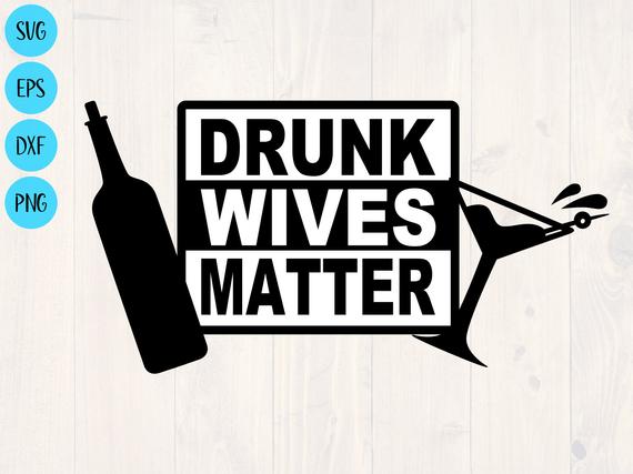 drunk wives matter svg #821, Download drawings