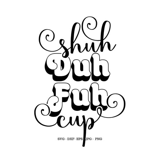 shuh duh fuh cup svg #917, Download drawings