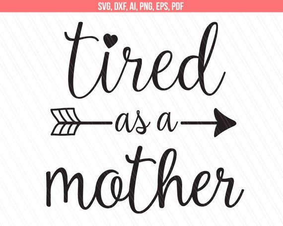tired as a mother svg #442, Download drawings