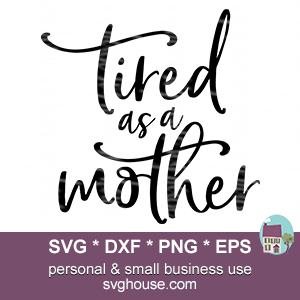 tired as a mother svg #439, Download drawings